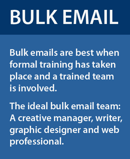 Bulk emails are best with a trained team.
